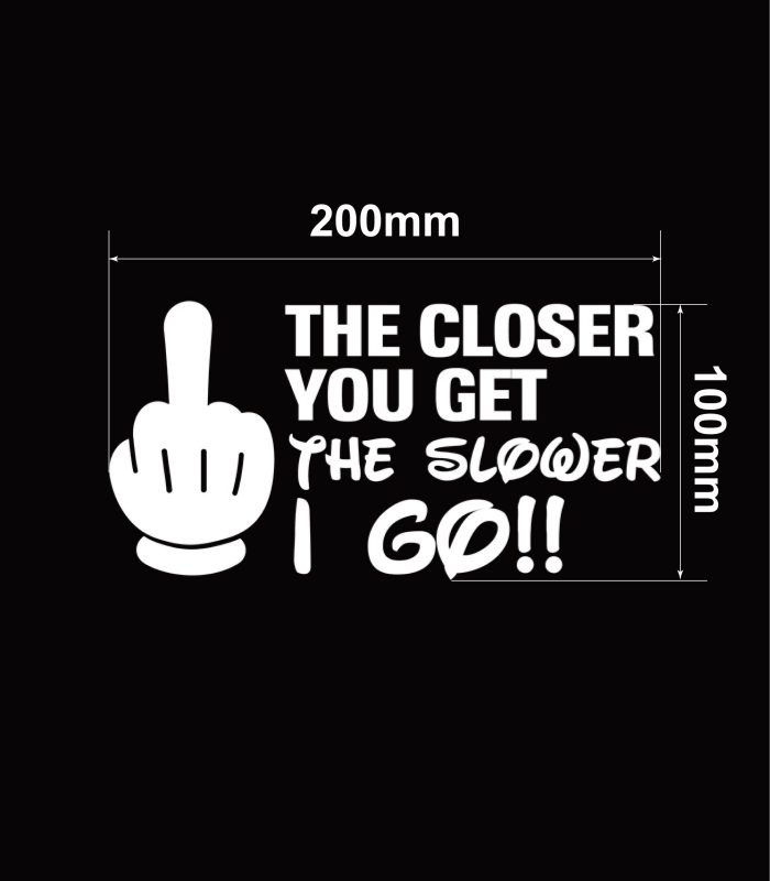 Size-The-Closer-You-Get-The-Slower-I-Go-Vehicle-Sticker-Car-Window-Decal-200mmx100mm